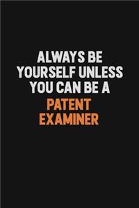 Always Be Yourself Unless You Can Be A Patent Examiner