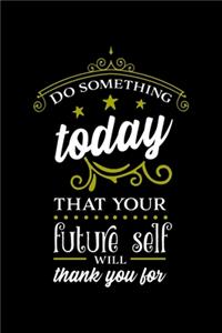 Do Something Today That Your Future Self Will Thank You For