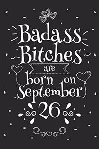 Badass Bitches Are Born On September 26: Funny Blank Lined Notebook Gift for Women and Birthday Card Alternative for Friend or Coworker