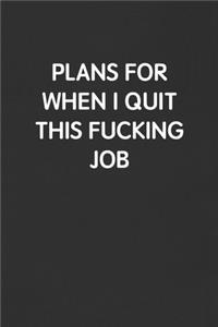 Plans for When I Quit This Fucking Job