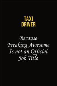 Taxi Driver Because Freaking Awesome Is Not An Official Job Title