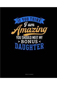 If You Think I Am Amazing You Should Meet My Bonus Daughter