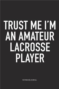 Trust Me I'm An Amateur Lacrosse Player