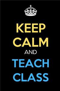 Keep Calm And Teach Class