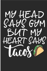 My Head Says Gym But My Heart Says Tacos