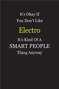 It's Okay If You Don't Like Electro It's Kind Of A Smart People Thing Anyway