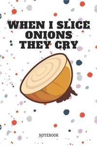 When I Slice Onions They Cry