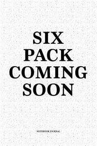 Six Pack Coming Soon