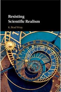 Resisting Scientific Realism