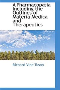 A Pharmacopæia Including the Outlines of Materia Medica and Therapeutics