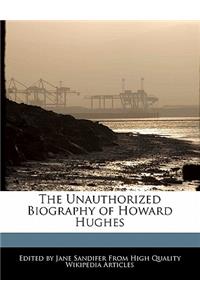 The Unauthorized Biography of Howard Hughes