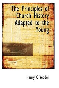 The Principles of Church History Adapted to the Young