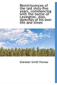 Reminiscences of the Last Sixty-Five Years, Commencing with the Battle of Lexington. Also, Sketches