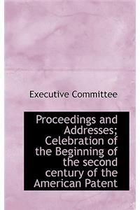 Proceedings and Addresses; Celebration of the Beginning of the Second Century of the American Patent