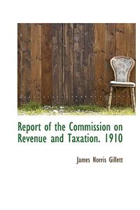 Report of the Commission on Revenue and Taxation. 1910