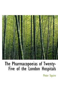 The Pharmacopoeias of Twenty-Five of the London Hospitals