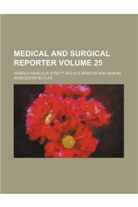 Medical and Surgical Reporter Volume 25