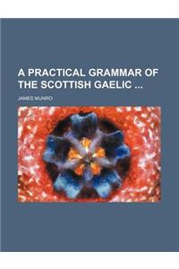A Practical Grammar of the Scottish Gaelic