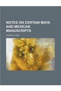 Notes on Certain Maya and Mexican Manuscripts