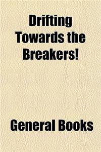 Drifting Towards the Breakers!