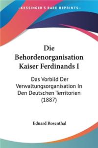 Die Behordenorganisation Kaiser Ferdinands I