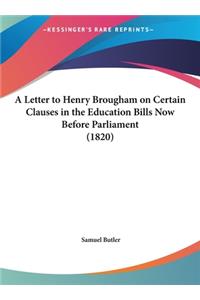 A Letter to Henry Brougham on Certain Clauses in the Education Bills Now Before Parliament (1820)