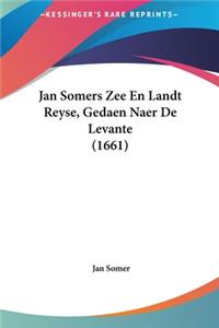 Jan Somers Zee En Landt Reyse, Gedaen Naer de Levante (1661)