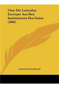 Uber Die Lexicalen Excerpte Aus Den Institutionen Des Gaius (1866)