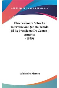 Observaciones Sobre La Intervencion Que Ha Tenido El Ex Presidente de Centro-America (1839)