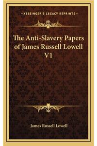 The Anti-Slavery Papers of James Russell Lowell V1