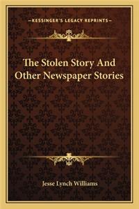 The Stolen Story And Other Newspaper Stories