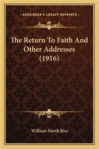 The Return To Faith And Other Addresses (1916)