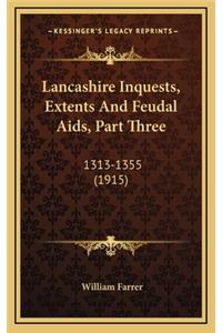 Lancashire Inquests, Extents And Feudal Aids, Part Three