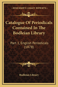 Catalogue of Periodicals Contained in the Bodleian Library