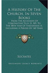 A History Of The Church, In Seven Books