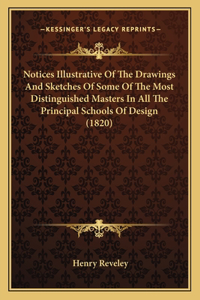 Notices Illustrative Of The Drawings And Sketches Of Some Of The Most Distinguished Masters In All The Principal Schools Of Design (1820)