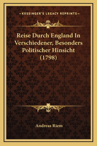 Reise Durch England In Verschiedener, Besonders Politischer Hinsicht (1798)