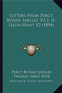 Letters From Percy Bysshe Shelley To J. H. Leigh Hunt V2 (1894)