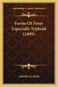 Forms Of Fever Especially Typhoid (1899)
