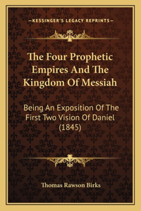 Four Prophetic Empires And The Kingdom Of Messiah