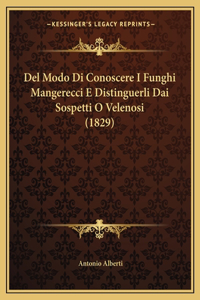 Del Modo Di Conoscere I Funghi Mangerecci E Distinguerli Dai Sospetti O Velenosi (1829)