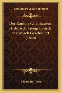 Kanton Schaffhausen, Historisch, Geographisch, Statistisch Geschildert (1840)