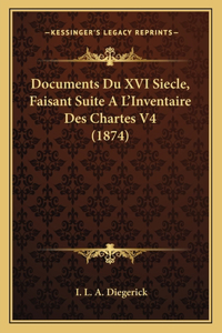 Documents Du XVI Siecle, Faisant Suite A L'Inventaire Des Chartes V4 (1874)