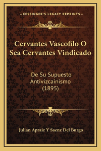 Cervantes Vascofilo O Sea Cervantes Vindicado