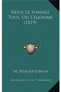 Nous Le Sommes Tous, Ou L'Egoisme (1819)