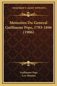 Memoires Du General Guillaume Pepe, 1783-1846 (1906)