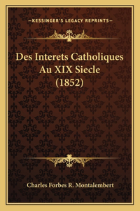 Des Interets Catholiques Au XIX Siecle (1852)