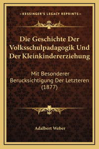 Die Geschichte Der Volksschulpadagogik Und Der Kleinkindererziehung