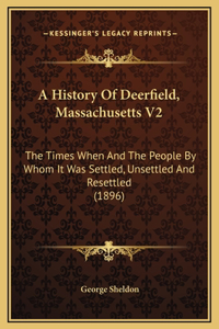 A History Of Deerfield, Massachusetts V2