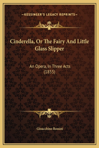 Cinderella, Or The Fairy And Little Glass Slipper